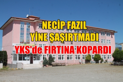 NECİP FAZIL YKS'DE FIRTINA KOPARDI