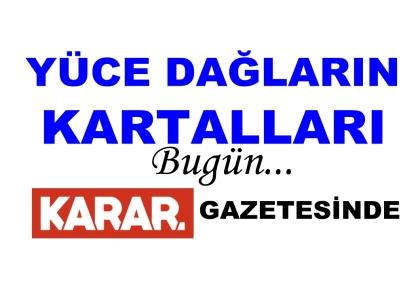 YÜCE DAĞLARIN KARTALLARI, KARAR GAZETESİNDE