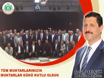 BAŞKAN SELÇUK, MUHTARLARIMIZIN GÜNÜ KUTLU OLSUN