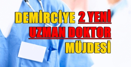 DEMİRCİ'YE 2 UZMAN DOKTOR MÜJDESİ 