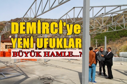 DEMİRCİ'YE YENİ UFUKLAR. BÜYÜK HAMLE ?