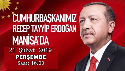 CUMHURBAŞKANIMIZ RECEP TAYYİP ERDOĞAN, MANİSA'YA GELİYOR