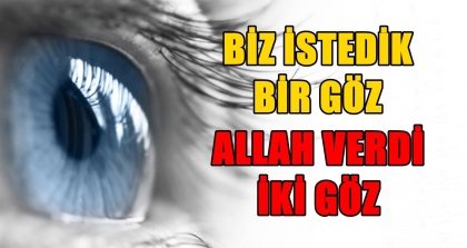 BİZ İSTEDİK BİR GÖZ, ALLAH VERDİ 2 GÖZ