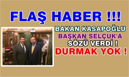BAKAN KASAPOĞLU, BAŞKAN SELÇUK'A SÖZÜ VERDİ. DURMAK YOK !!!