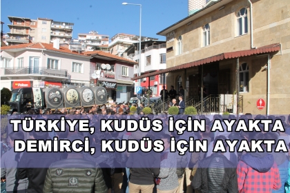 KUDÜS İÇİN TÜRKİYE AYAKTA, DEMİRCİ AYAKTA