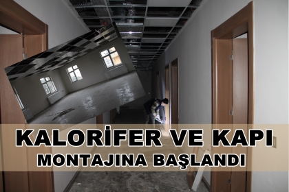KALORİFER VE KAPI MONTAJINA BAŞLANDI