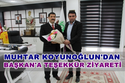 MUHTAR KOYUNOĞLU'NDAN, BAŞKAN'A TEŞEKKÜR ZİYARETİ