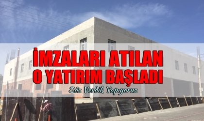 İMZALARI ATILAN, O YATIRIM BAŞLADI