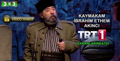 KAYMAKAM İBRAHİM ETHEM AKINCI TRT 1 EKRANLARINDAYDI