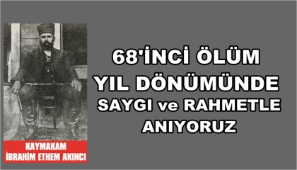 68'İNCİ ÖLÜM YIL DÖNÜMÜNDE RAHMETLE ANIYORUZ