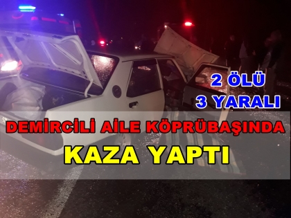 DEMİRCİLİ AİLE KÖPRÜBAŞINDA KAZA YAPTI, İŞTE AYRINTILAR
