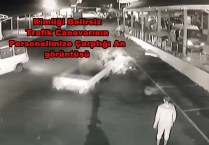PERSONELİMİZE ÇARPIP KAÇAN, VİCDANSIZ SÜRÜCÜ HER YERDE ARANIYOR