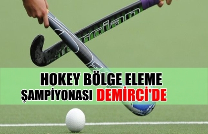 HOKEY BÖLGE ELEME ŞAMPİYONASI DEMİRCİ'DE