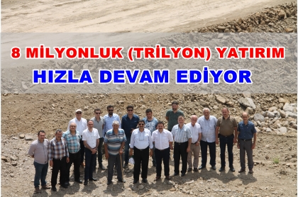 8 MİLYONLUK (TRİLYON) YATIRIM HIZLA DEVAM EDİYOR