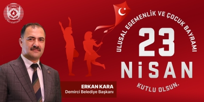 BAŞKANIMIZ ERKAN KARA, 23 NİSAN ULUSAL EGEMENLİK VE ÇOCUK BAYRAMI KUTLU OLSUN