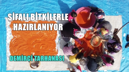 DEMİRCİ'NİN ŞİFALI TARHANASI İMECE İLE HAZIRLANIYOR