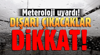 METEOROLOJİ'DEN FLAŞ UYARI, BU AKŞAM ?