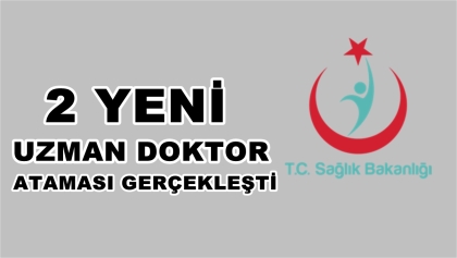 2 YENİ UZMAN DOKTOR ATAMASI GERÇEKLEŞTİ