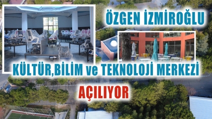 ÖZGEN İZMİROĞLU KÜLTÜR, BİLİM VE TEKNOLOJİ MERKEZİ AÇILIYOR