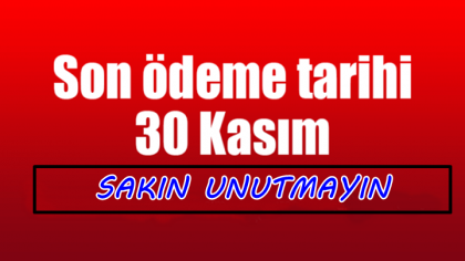 DİKKAT !!!, SON GÜN 30 KASIM