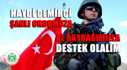 ŞANLI ORDUMUZA, AL BAYRAĞIMIZ İLE DESTEK OLALIM