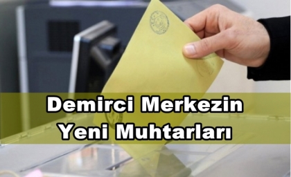 DEMİRCİ MERKEZİN YENİ MUHTARLARI BELLİ OLDU
